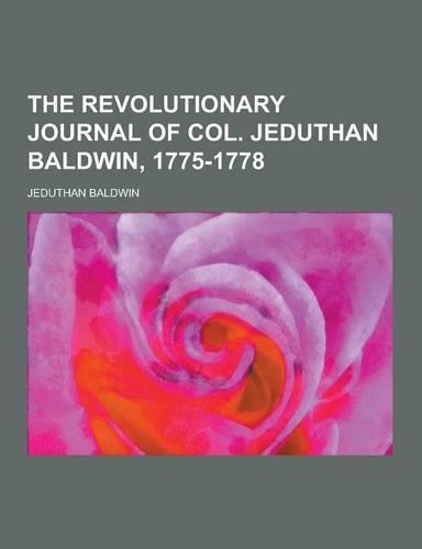 The Revolutionary Journal of Col. Jeduthan Baldwin, 1775-1778