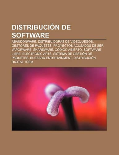 Distribucion de Software: Abandonware, Distribuidoras de Videojuegos, Gestores de Paquetes, Proyectos Acusados de Ser Vaporware, Shareware(Spanish)