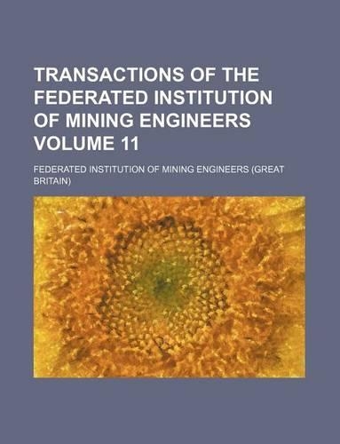 Transactions of the Federated Institution of Mining Engineers Volume 11: (English)