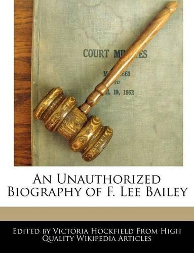 An Unauthorized Biography of F. Lee Bailey