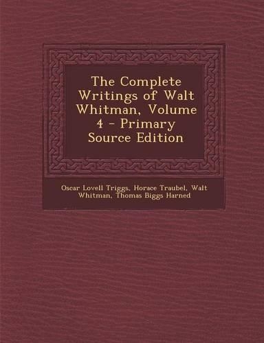 The Complete Writings of Walt Whitman, Volume 4