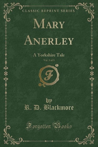 Mary Anerley, Vol. 3 of 3: A Yorkshire Tale (Classic Reprint)(English)