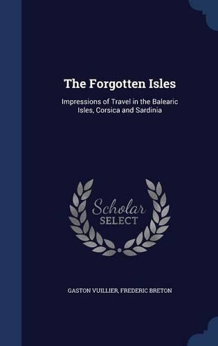 The Forgotten Isles: Impressions of Travel in the Balearic Isles, Corsica and Sardinia