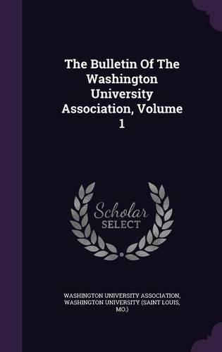 The Bulletin of the Washington University Association, Volume 1