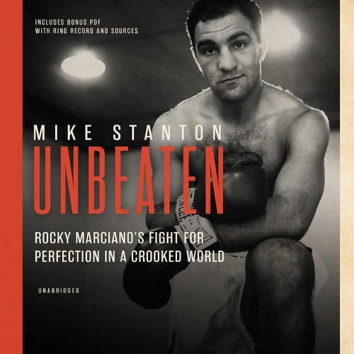 Unbeaten Lib/E: Rocky Marciano's Fight for Perfection in a Crooked World
