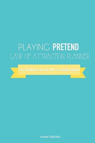 Playing Pretend Law of Attraction Planner: I've Decided to Live the Life I've Always Wanted (Butter Blue)