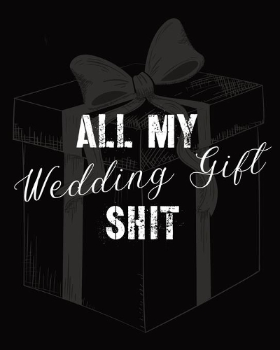 All My Wedding Gift Shit
