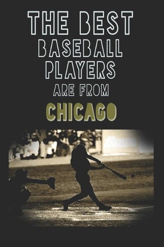 The Best Baseball Players are from Chicago journal