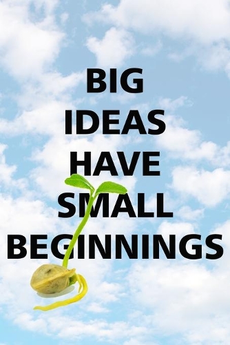 Big Ideas Have Small Beginnings