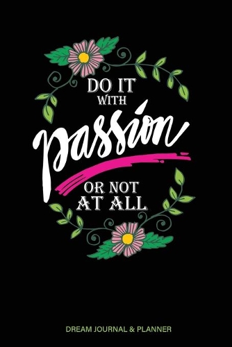 Do it With Passion or Not At All Dream Journal & Planner