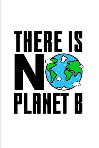 There Is No Planet B: Save The Earth Quote 2020 Planner - Weekly & Monthly Pocket Calendar - 6x9 Softcover Organizer - For Natural Environment Health & Save The World Fan