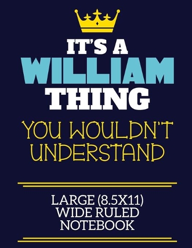 It's A William Thing You Wouldn't Understand Large (8.5x11) Wide Ruled Notebook
