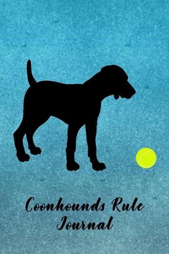 Coonhounds Rule Journal: Journal Notebook Gift for Dog and Puppy Lovers