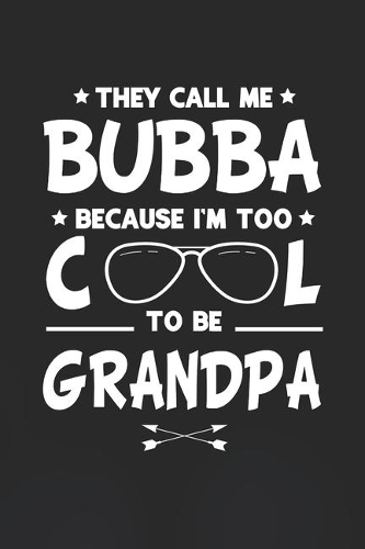 They Call Me Bubba Because I'm Too Cool To Be Grandpa