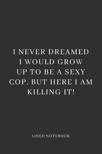 I Never Dreamed I Would Grow Up To Be A Sexy Cop, But Here I Am Killing It!