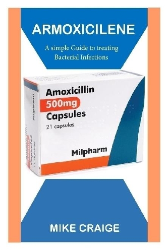 ARMOXICILLENE: A Simple Guide to Treating Bacterial Infections