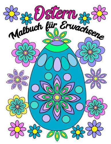Ostern Malbuch Für Erwachsene: Ostereier Und Blumen (German Edition)