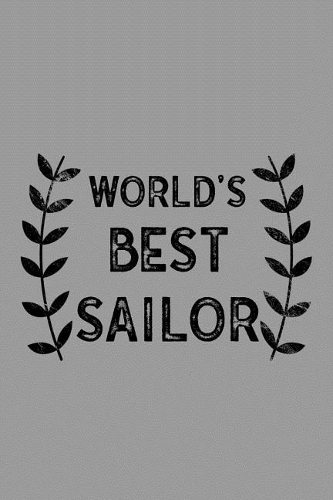 World's Best Sailor: Notebook, Journal or Planner Size 6 X 9 110 Lined Pages Office Equipment Great Gift Idea for Christmas or Birthday for a Sailor