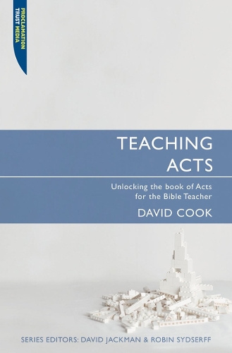Teaching Acts: Unlocking the book of Acts for the Bible Teacher(Proclamation Trust)