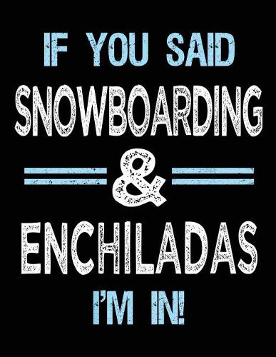 If You Said Snowboarding & Enchiladas I'm in