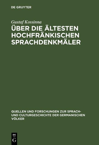 Über die ältesten hochfränkischen Sprachdenkmäler: (46 Quellen Und Forschungen Zur Sprach- Und Culturgeschichte der)