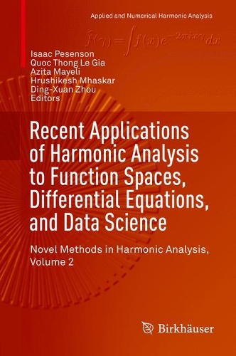 Recent Applications of Harmonic Analysis to Function Spaces, Differential Equations, and Data Science: Novel Methods in Harmonic Analysis, Volume 2(Applied and Numerical Harmonic Analysis)