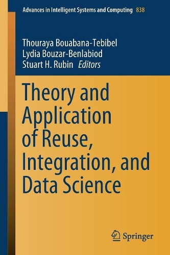 Theory and Application of Reuse, Integration, and Data Science: (838 Advances in Intelligent Systems and Computing)