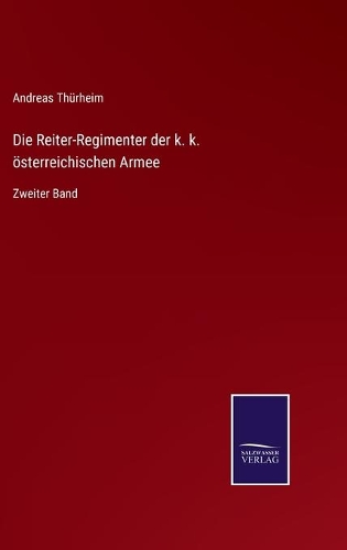 Die Reiter-Regimenter der k. k. österreichischen Armee