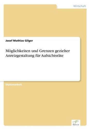 Möglichkeiten und Grenzen gezielter Anreizgestaltung für Aufsichtsräte: (German)