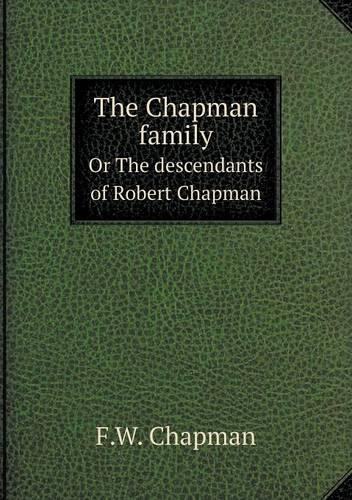 The Chapman family Or The descendants of Robert Chapman