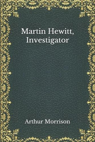 Martin Hewitt, Investigator