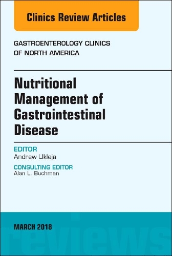 Nutritional Management of Gastrointestinal Disease, an Issue of Gastroenterology Clinics of North America