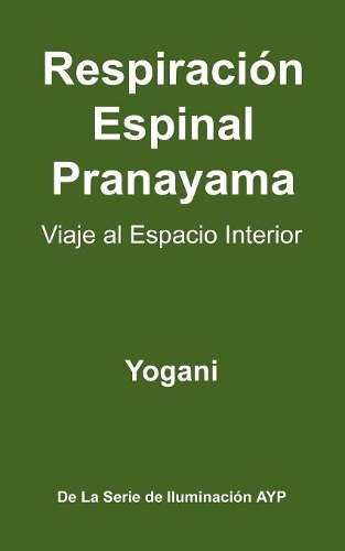 Respiracion Espinal Pranayama - Viaje Al Espacio Interior: (Spanish)