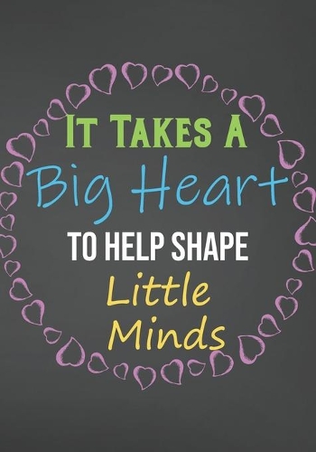 It Takes A Big Heart To Help Shape Little Minds