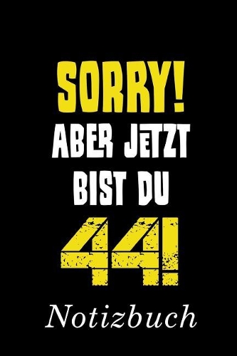 Sorry Aber Jetzt Bist Du 44 Notizbuch: - Notizbuch mit 110 linierten Seiten - Format 6x9 DIN A5 - Soft cover matt -