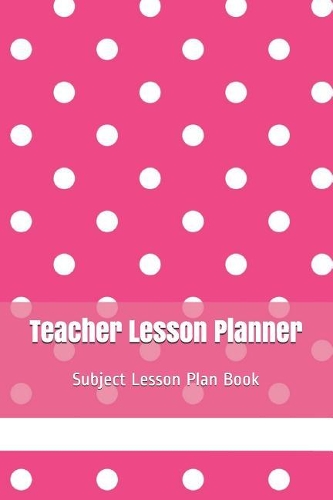 Teacher Lesson Planner: Subject Lesson Plan Book
