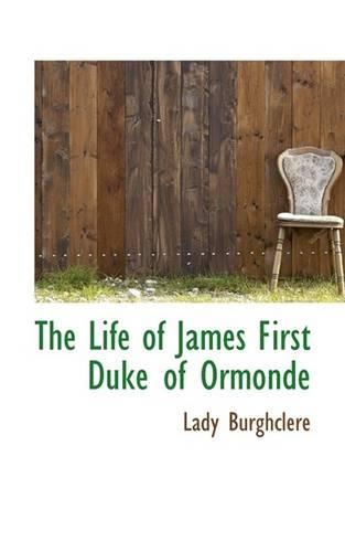The Life of James First Duke of Ormonde