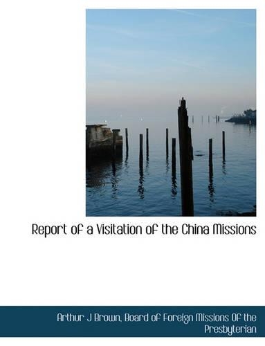 Report of a Visitation of the China Missions: (English)