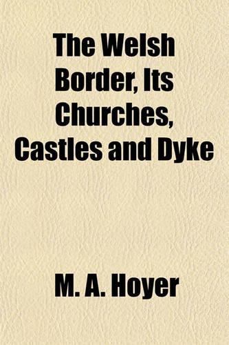 The Welsh Border, Its Churches, Castles and Dyke