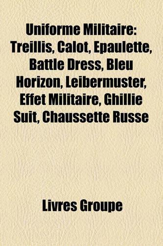 Uniforme Militaire: Treillis, Calot, Paulette, Battle Dress, Bleu Horizon, Leibermuster, Effet Militaire, Ghillie Suit, Chaussette Russe(French)