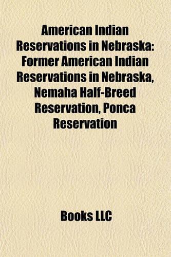 American Indian Reservations in Nebraska: Former American Indian Reservations in Nebraska, Nemaha Half-Breed Reservation, Ponca Reservation(English)