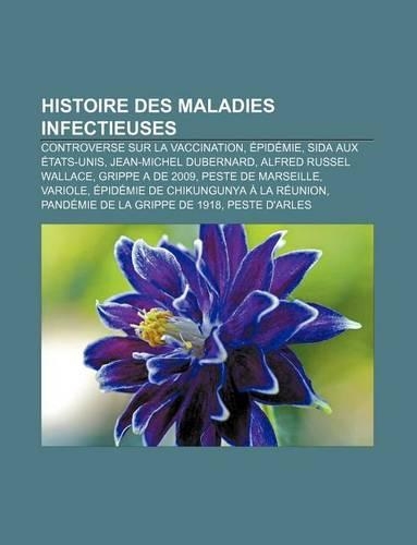 Histoire Des Maladies Infectieuses: Controverse Sur La Vaccination, Epidemie, Sida Aux Etats-Unis, Jean-Michel Dubernard, Alfred Russel Wallace(French)