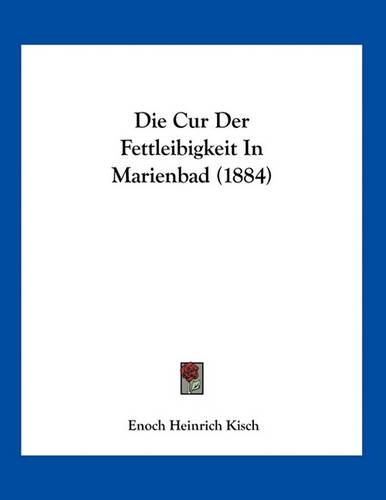 Die Cur Der Fettleibigkeit In Marienbad (1884): (German)