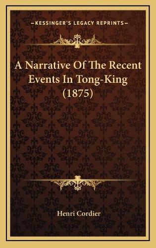 A Narrative Of The Recent Events In Tong-King (1875)