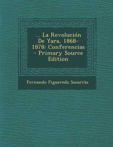 ... La Revolucion de Yara, 1868-1878