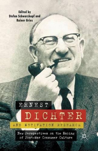 Ernest Dichter and Motivation Research: New Perspectives on the Making of Post-war Consumer Culture(English)