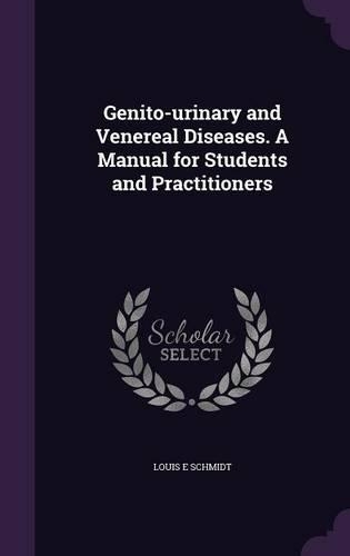 Genito-urinary and Venereal Diseases. A Manual for Students and Practitioners