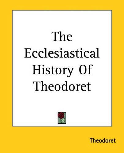 The Ecclesiastical History Of Theodoret: (English)