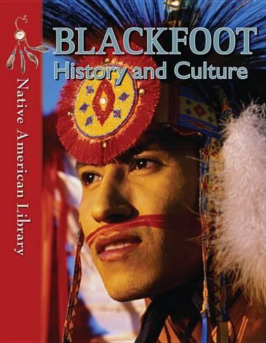 Blackfoot History and Culture: (Native American Library)