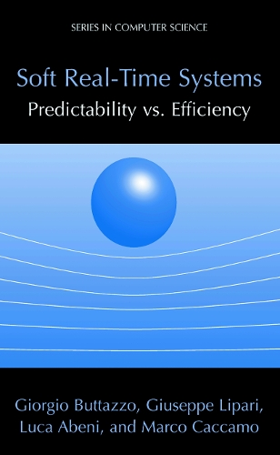 Soft Real-Time Systems: Predictability vs. Efficiency: Predictability vs. Efficiency(Series in Computer Science)